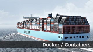 Docker / Containers
 