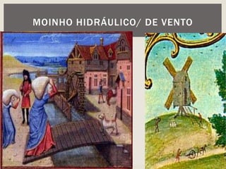 MOINHO HIDRÁULICO/ DE VENTO
 