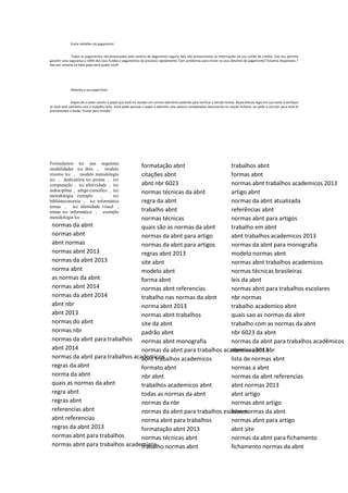 Enviar detalhes do pagamento
Todos os pagamentos são processados pelo sistema de pagamento seguro. Nós não armazenamos as informações de seu cartão de crédito. Isso nos permite
garantir uma segurança a 100% dos seus fundos e pagamentos de processo rapidamente. Com problemas para enviar os seus detalhes de pagamento? Estamos disponíveis 7
dias por semana no bate-papo para ajudar você!
Obtenha o seu papel feito
Depois de o autor conclui o papel que você irá receber um correio eletrônico pedindo para verificar a versão review. Basta efetuar login em sua conta e verifique
se você está satisfeito com o trabalho feito. Você pode aprovar o papel e obtenha uma palavra completados documento na secção ficheiro, ou pedir o escritor para revê-lo
pressionando o botão "Enviar para revisão".
Formulamos tcc nas sequintes
modalidades tcc dois , modelo
resumo tcc , modelo metodologia
tcc , dedicatória tcc pronta , tcc
computação , tcc afetividade , tcc
indisciplina , artigo cientifico , tcc
metodologia exemplo , tcc
biblioteconomia , tcc informática
temas , tcc identidade visual ,
temas tcc informática , exemplo
metodologia tcc ,
normas da abnt
normas abnt
abnt normas
normas abnt 2013
normas da abnt 2013
norma abnt
as normas da abnt
normas abnt 2014
normas da abnt 2014
abnt nbr
abnt 2013
normas do abnt
normas nbr
normas da abnt para trabalhos
abnt 2014
normas da abnt para trabalhos academicos
regras da abnt
norma da abnt
quais as normas da abnt
regra abnt
regras abnt
referencias abnt
abnt referencias
regras da abnt 2013
normas abnt para trabalhos
normas abnt para trabalhos academicos
formatação abnt
citações abnt
abnt nbr 6023
normas técnicas da abnt
regra da abnt
trabalho abnt
normas técnicas
quais são as normas da abnt
normas da abnt para artigo
normas da abnt para artigos
regras abnt 2013
site abnt
modelo abnt
forma abnt
normas abnt referencias
trabalho nas normas da abnt
norma abnt 2013
normas abnt trabalhos
site da abnt
padrão abnt
normas abnt monografia
normas da abnt para trabalhos academicos 2013
abnt trabalhos academicos
formato abnt
nbr abnt
trabalhos academicos abnt
todas as normas da abnt
normas da nbr
normas da abnt para trabalhos escolares
norma abnt para trabalhos
formatação abnt 2013
normas técnicas abnt
trabalho normas abnt
trabalhos abnt
formas abnt
normas abnt trabalhos academicos 2013
artigo abnt
normas da abnt atualizada
referências abnt
normas abnt para artigos
trabalho em abnt
abnt trabalhos academicos 2013
normas da abnt para monografia
modelo normas abnt
normas abnt trabalhos academicos
normas técnicas brasileiras
leis da abnt
normas abnt para trabalhos escolares
nbr normas
trabalho academico abnt
quais sao as normas da abnt
trabalho com as normas da abnt
nbr 6023 da abnt
normas da abnt para trabalhos acadêmicos
normas abnt nbr
lista de normas abnt
normas a abnt
normas da abnt referencias
abnt normas 2013
abnt artigo
normas abnt artigo
livro normas da abnt
normas abnt para artigo
abnt site
normas da abnt para fichamento
fichamento normas da abnt
 
