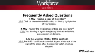 #WFwebinar
	
   	
  
	
  	
  
1. May I receive a copy of the slides?
YES! Click on the resource list located on the top ri...