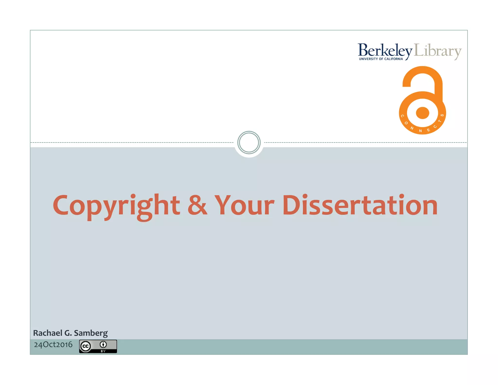 Copyright	&	Your	Dissertation	
24Oct2016	
Rachael	G.	Samberg	
 