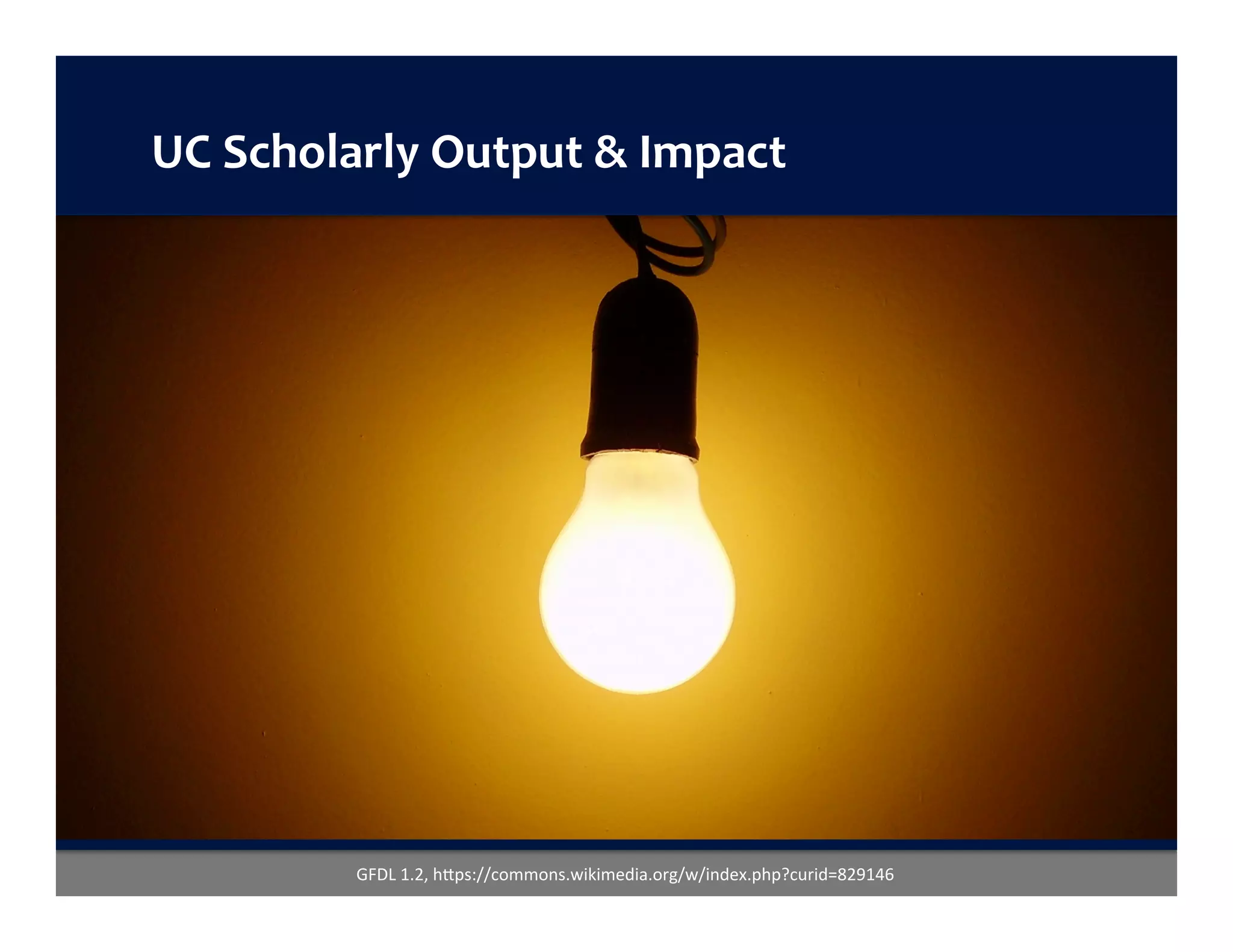 UC	Scholarly	Output	&	Impact	
GFDL	1.2,	h+ps://commons.wikimedia.org/w/index.php?curid=829146	
 