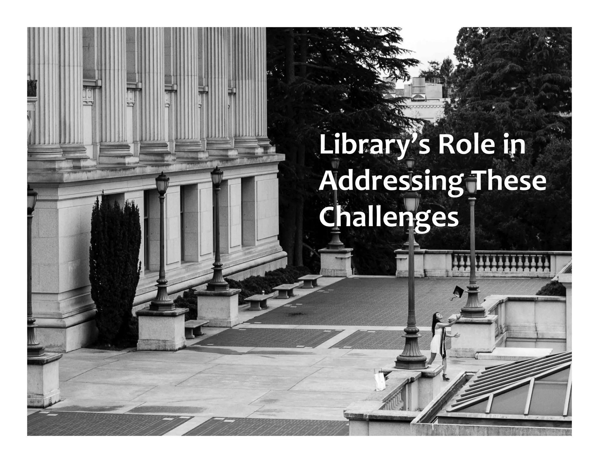Library’s	Role	in	
Addressing	These	
Challenges	
 