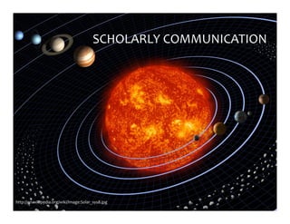http://en.wikipedia.org/wiki/Image:Solar_sys8.jpg	
SCHOLARLY	COMMUNICATION	
 