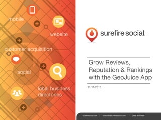 Grow Reviews,
Reputation & Rankings
with the GeoJuice App
11/11/2016
 