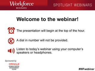 #WFwebinar
Sponsored by
The presentation will begin at the top of the hour.
A dial in number will not be provided.
Listen to today’s webinar using your computer’s
speakers or headphones.
Welcome to the webinar!
 