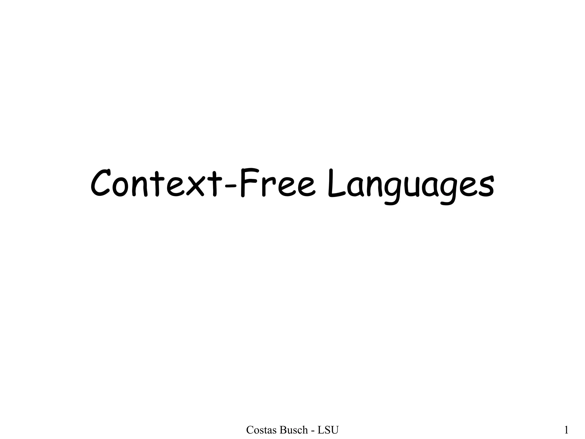 Costas Busch - LSU 1
Context-Free Languages
 