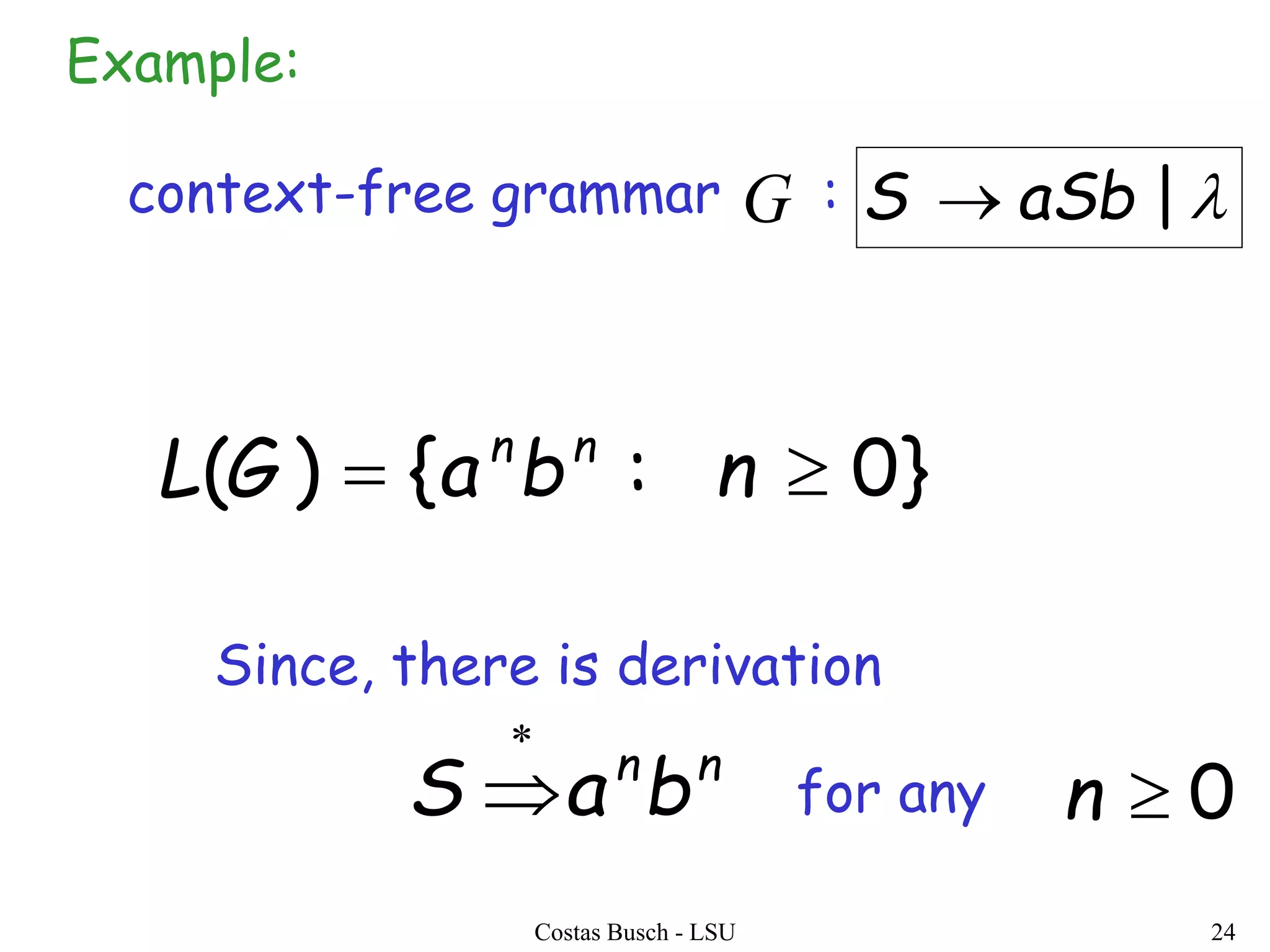 Costas Busch - LSU 24
context-free grammar :
}0:{)(  nbaGL nn
nn
baS


G
Example:
Since, there is derivation
for any 0n
|aSbS 
 