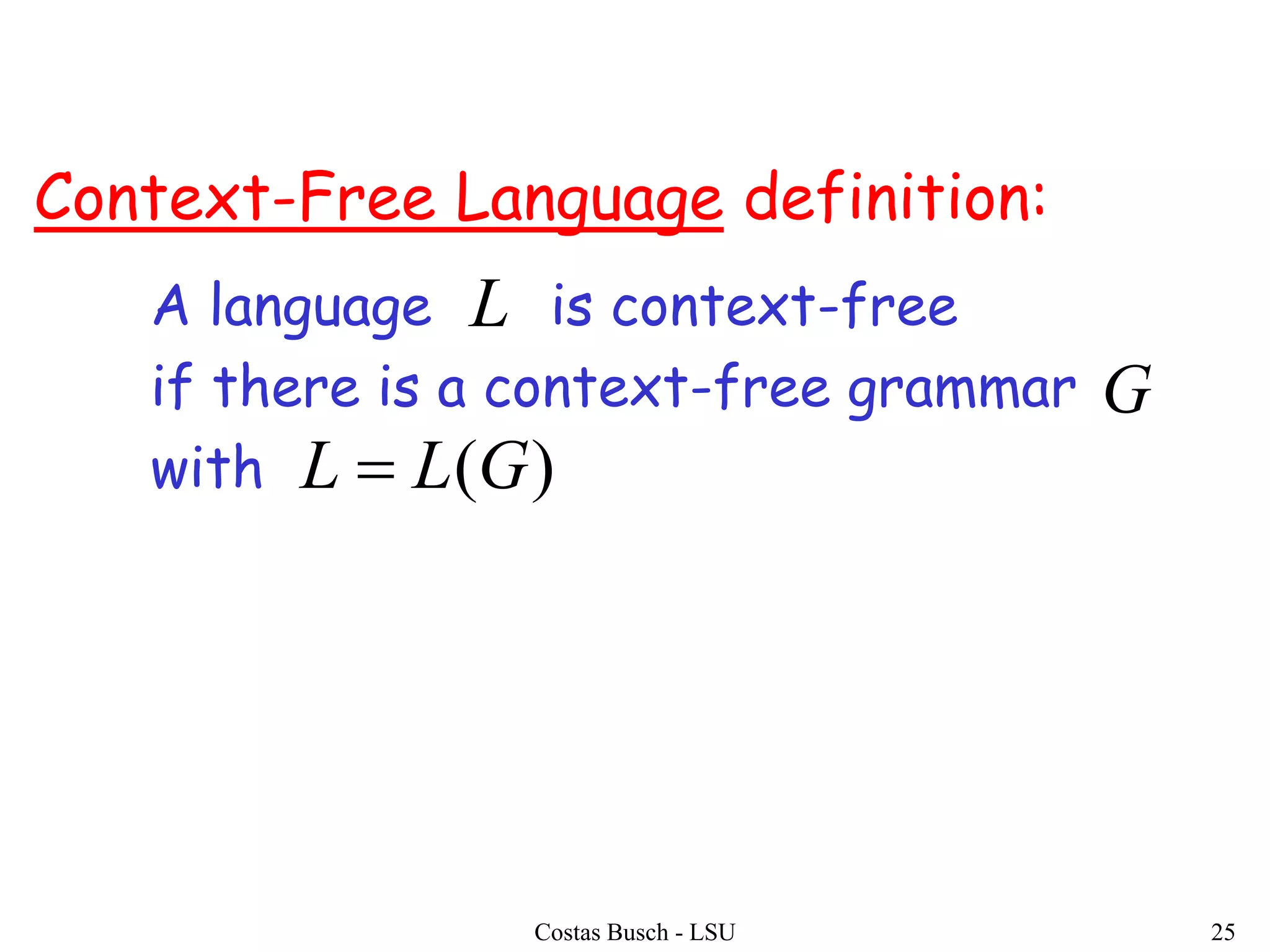 Costas Busch - LSU 25
A language is context-free
if there is a context-free grammar
with
L
G
)(GLL 
Context-Free Language definition:
 