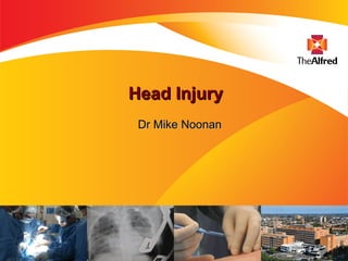 Head InjuryHead Injury
Dr Mike NoonanDr Mike Noonan
 