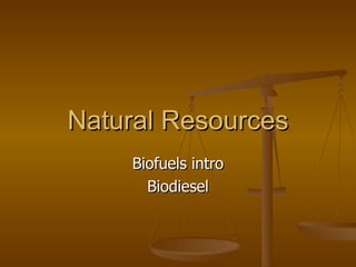 Natural Resources Biofuels intro Biodiesel 