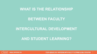 WHAT IS THE RELATIONSHIP
BETWEEN FACULTY
INTERCULTURAL DEVELOPMENT
AND STUDENT LEARNING?
 