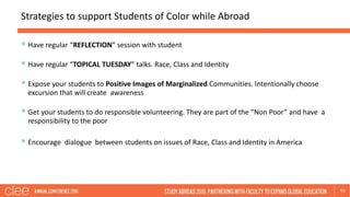 Strategies to support Students of Color while Abroad
19
 Have regular “REFLECTION” session with student
 Have regular “T...