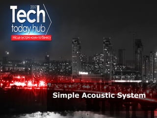 Образец подзаголовка
Simple Acoustic System
 