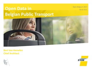 Open Data in
Belgian Public Transport
Open Belgium 2017
06-03-2017
Bert Van Hemelen
Chief Architect
 