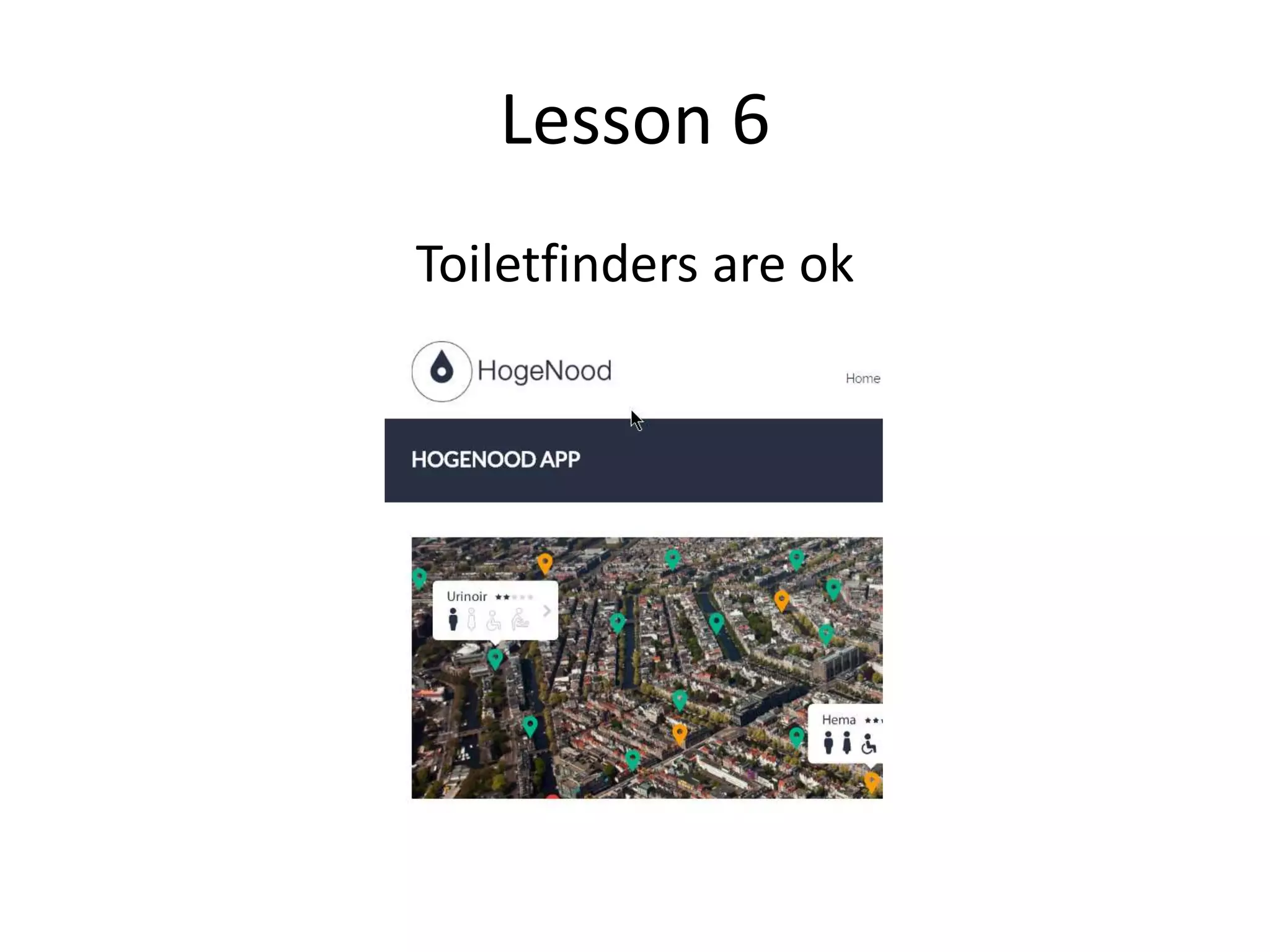Lesson 6
Toiletfinders are ok
