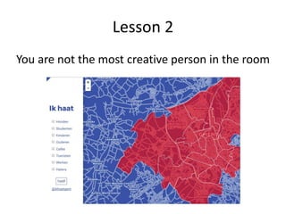 Lesson 2
You are not the most creative person in the room
 