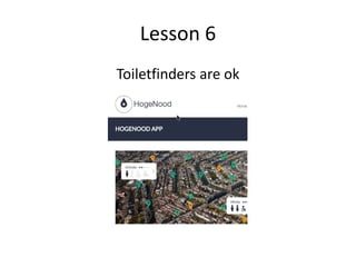 Lesson 6
Toiletfinders are ok
 