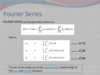 Fourier Series
Fourier series make use of the orthogonality relationships of
the sine and cosine functions.
FOURIER SERIES...