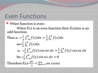 Even Functions
When function is even:
When f(x) is an even function then f(x)sinx is an odd
function.
Thus an =
a0=
an =
...