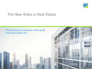 The New Risks in Real Estate
Protecting top companies in the world
from third-party risk.
 