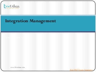 Integration Management
Saraca Solutions Pvt. Ltd.
www.Testudaan.com
Best PMP Exam Simulator
 
