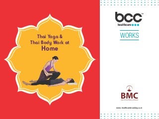 healthcare
WORKS
www.healthcarebranding.co.in
Thai Yoga &
Thai Body Work at
Home
 