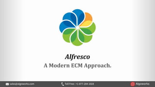 Alfresco
A Modern ECM Approach.
 