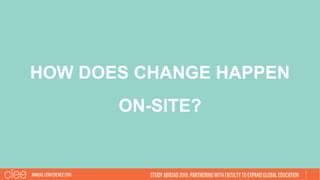 HOW DOES CHANGE HAPPEN
ON-SITE?
 