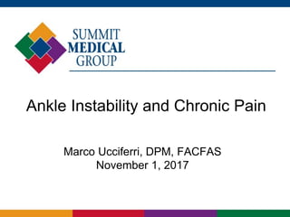 Marco Ucciferri, DPM, FACFAS
November 1, 2017
Ankle Instability and Chronic Pain
 