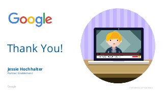 Confidential & Proprietary
Jessie Hochhalter
Partner Enablement
Thank You!
 