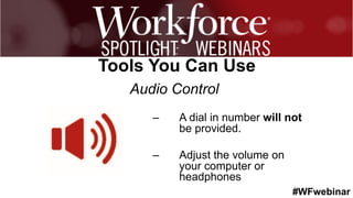#WFwebinar
	
   	
  
	
  	
  
Tools You Can Use
Audio Control
–  A dial in number will not
be provided.
–  Adjust the volume on
your computer or
headphones
 