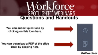 #WFwebinar
Questions and Handouts
You can submit questions by
clicking on this icon here.
You can download a PDF of the sl...