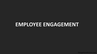 theagilitycollective.com
EMPLOYEE ENGAGEMENT
 