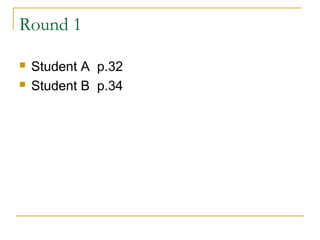Round 1
 Student A p.32
 Student B p.34
 