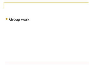  Group work
 
