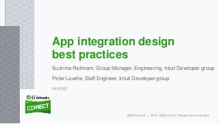 Sushma Rathnam, Group Manager, Engineering, Intuit Developer group
Peter Lavelle, Staff Engineer, Intuit Developer group
App integration design
best practices
11/17/17
#QBConnect | WiFi: QBConnect Password not required
 