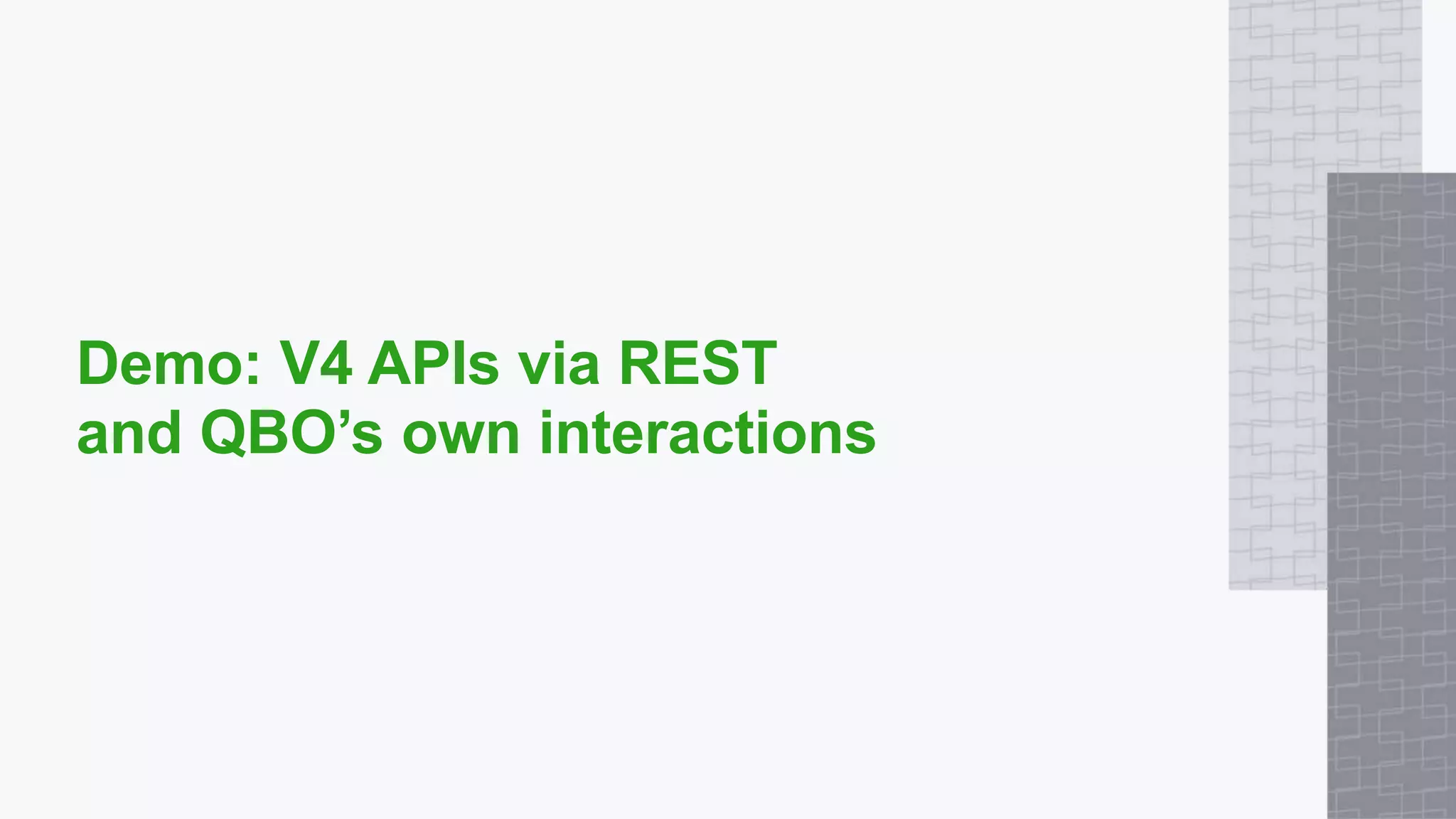 Demo: V4 APIs via REST
and QBO’s own interactions
 