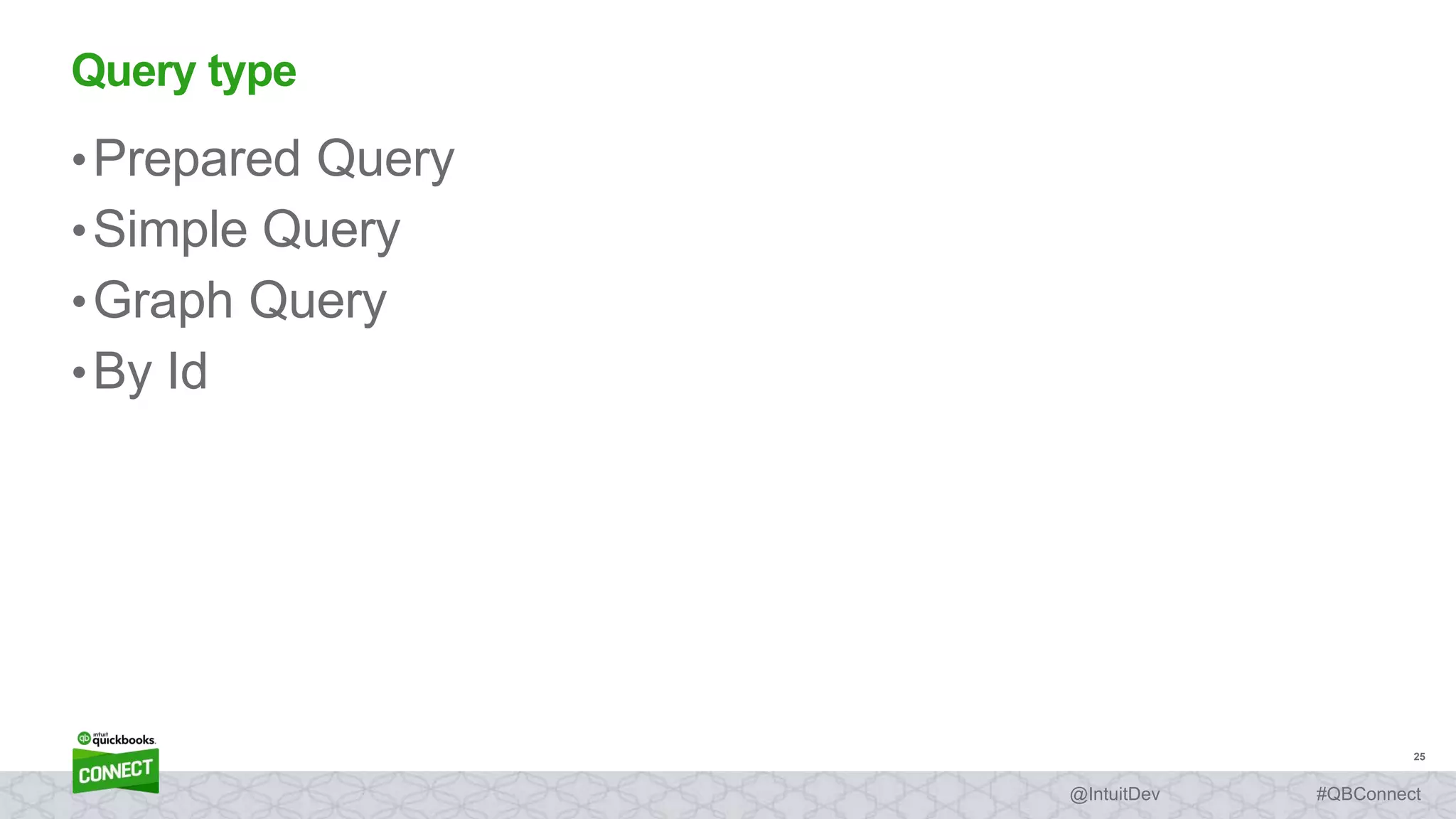 25
#QBConnect@IntuitDev
•Prepared Query
•Simple Query
•Graph Query
•By Id
Query type
 