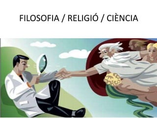 FILOSOFIA / RELIGIÓ / CIÈNCIA
 