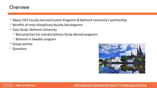 Overview
2
 About CIEE Faculty-led and Custom Programs & Belmont University’s partnership
 Benefits of cross-disciplinar...