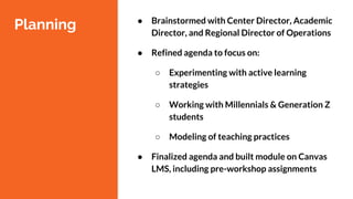 Planning ● Brainstormed with Center Director, Academic
Director, and Regional Director of Operations
● Refined agenda to f...
