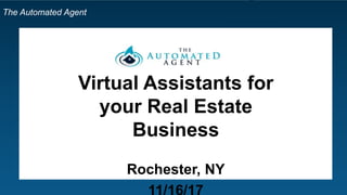 The Automated Agent
Virtual Assistants for
your Real Estate
Business
Rochester, NY
 
