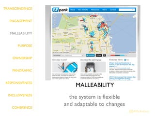 TRANSCENDENCE


   ENGAGEMENT


   MALLEABILITY


       PURPOSE


    OWNERSHIP


    PANORAMIC


 RESPONSIVENESS
                      MALLEABILITY
  INCLUSIVENESS
                    the system is flexible
    COHERENCE
                  and adaptable to changes
                                             @JAMcArthur
 