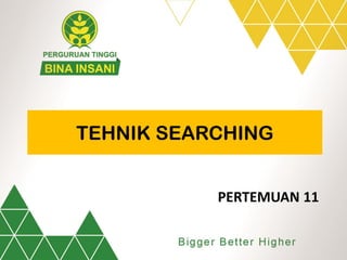 PERTEMUAN 11
TEHNIK SEARCHING
 