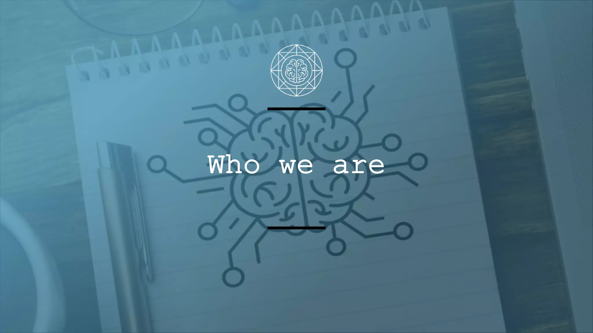 Who we are
 