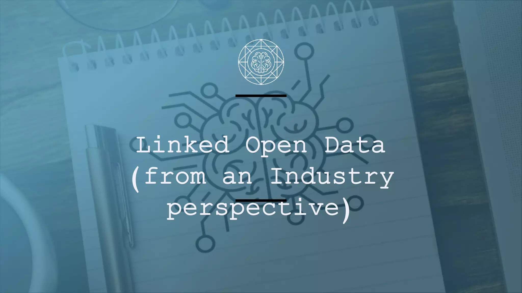 Linked Open Data
(from an Industry
perspective)
 