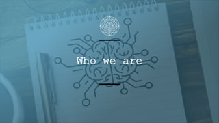 Who we are
 