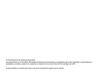 ® Presentación de los derechos reservados.
Una presentación de Víctor Martín Mondragón Gutiérrez para empresarios y trabaj...