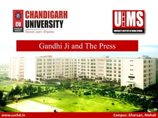 1
www.cuchd.in Campus: Gharuan, Mohali
Gandhi Ji and The Press
 